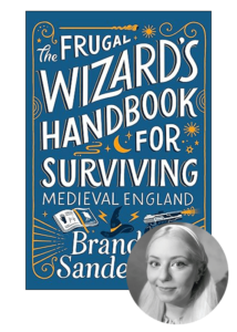 The image is a creative portrayal of a book cover for "the frugal wizard's handbook for surviving medieval england" by brandon sanderson. integrated into the design is a circular inset featuring a monochromatic photograph of a smiling woman, suggesting that she may be connected to the book, possibly as the author, a character, or a reader associated with it. the book cover is styled with a mix of fanciful and old-fashioned typography and decorative elements that evoke a sense of whimsy and historical charm.