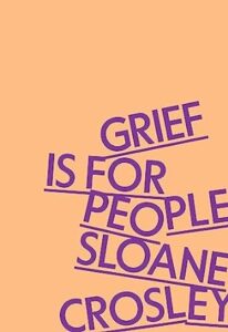A book cover with a playful yet somber design, featuring the title "grief is for people" in staggered, bold purple letters on a warm peach background, with the author's name "sloane crosley" at the bottom.
