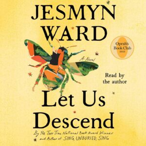 An illustrated honeybee on a warm yellow background adorns the cover of "let us descend," a novel by jesmyn ward, a two-time national book award winner and author of "sing, unburied, sing," with a seal indicating it's an oprah's book club selection, and noted that the audiobook is read by the author.
