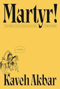 A book cover titled "martyr!" by kaveh akbar, featuring a quote from tommy orange saying "kaveh akbar is one of my favorite writers, ever." the background is yellow, and there is a small illustration of a knight on horseback at the bottom.
