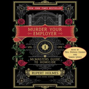 An intricately designed book cover for 'mcmasters guide to homicide: murder your employer, volume 1,' boasting its status as a new york times bestseller and edgar award winner, with an audio version read by neil patrick harris and simon vance.