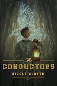 A woman holding a lantern stands confidently in a forest with ethereal, glowing symbols that resemble a bird behind her, evoking a sense of magic and mystery on the cover of nicole glover's novel "the conductors.