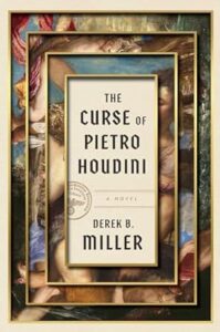 An ornately framed book cover with artistic details depicting "the curse of pietro houdini," a novel by derek b. miller.