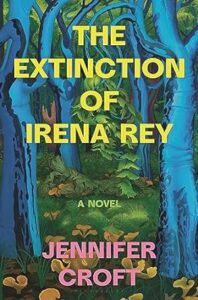 A vivid book cover featuring a lush forest scene, highlighting the title "the extinction of irena rey" by jennifer croft, inviting readers into a story set amidst the beauty and mystery of nature.