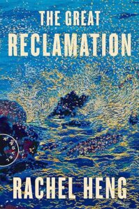 A deep blue ocean teeming with swirls of gold and white, possibly signifying movement and life, captions "the great reclamation" in bold white letters at the top and the author's name "rachel heng" in white at the bottom, all set against a backdrop that evokes a sense of dynamic natural power.