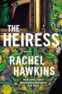 The heiress: elegance and mystery — a novel by rachel hawkins, new york times bestselling author of the villa, featuring a richly patterned dress and a glimpse of intrigue.