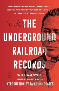Book cover of "the underground railroad records" by william still, edited by quincy t. mills with an introduction by ta-nehisi coates, featuring a stylized portrait of an african american historical figure.
