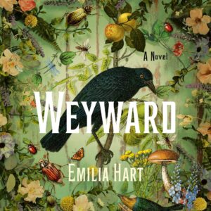 A vibrant novel cover for "weyward" by emilia hart, featuring an intricately detailed botanical illustration with various flowers, insects, and a prominent blackbird at the center, evoking a sense of nature's mystique and complexity.