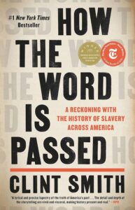 Front cover of a book titled "how the word is passed: a reckoning with the history of slavery across america," which is a new york times #1 bestseller, available in hardcover, with a quote praising its narrative at the bottom.