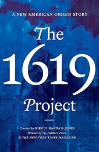 The cover of "the 1619 project" book, featuring a bold title against a blue background, a project created by nikole hannah-jones and the new york times magazine, emphasizing its significance as a new american origin story.