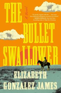 A vibrant orange and yellow book cover for "the bullet swallower" by elizabeth gonzalez james, featuring a silhouette of a lone rider on horseback against a stylized desert backdrop.