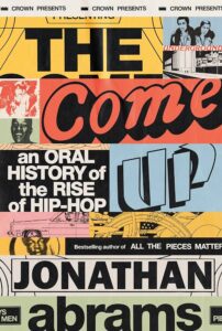 A graphic book cover featuring the words "the come up," indicating a focus on the rise of hip-hop, authored by jonathan abrams. the design includes a collage of vintage-style images and typography, characteristic of classic hip-hop culture visuals.