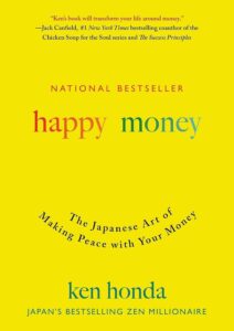 A book cover titled "happy money" by ken honda, highlighting it as a national bestseller and featuring a quote by jack canfield. the book is about "the japanese art of making peace with your money" and mentions ken honda's nickname as "japan's bestselling zen millionaire." the overall design is simple, with a dominant yellow background and contrasting text.