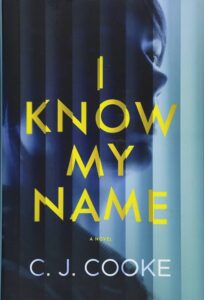 Book cover featuring a suspenseful title "i know my name" by c.j. cooke, with a fragmented image of a woman's face peeking through dark vertical stripes, evoking a sense of mystery and intrigue.