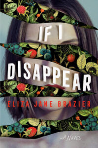 A creative book cover design for "if i disappear" by eliza jane brazier, featuring a woman's face fragmented by strips of foliage and berries, seamlessly blending nature with human elements to evoke a sense of mystery and intrigue.