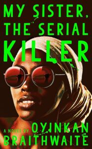 A striking book cover featuring a woman in sunglasses with the title "my sister, the serial killer" by oyinkan braithwaite.