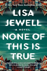 An intriguing book cover showcasing lisa jewell's mystery novel 'none of this is true', with high praise endorsements and a backdrop of enigmatic red houses that set the stage for a suspenseful story.