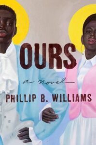 Book cover of "ours: a novel" by phillip b. williams, featuring an illustration of two individuals with halo-like glows behind their heads, dressed in pastel-colored clothing, gazing intently towards the viewer.