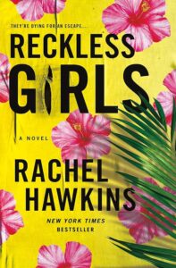 A vibrant book cover for "reckless girls" by rachel hawkins, featuring tropical hibiscus flowers against a bright yellow backdrop and an intriguing tagline, "they're dying for an escape..." indicating a thrilling story awaits.