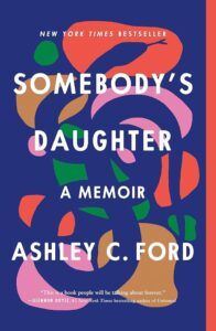 A bold and colorful book cover for the memoir "somebody's daughter" by ashley c. ford, acclaimed as a new york times bestseller with a praising quote from glennon doyle, author of "untamed.