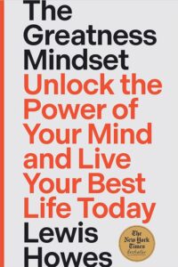 A book cover featuring bold, motivational phrases such as "the greatness mindset" and "unlock the power of your mind and live your best life today" by author lewis howes, labelled as a new york times bestseller.