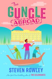 A colorful book cover illustration for "the guncle abroad" by steven rowley, depicting a whimsical scene with a person standing on a boat, wine in hand, against a backdrop of a sunlit hotel by the water.