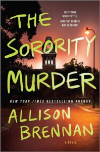 A suspenseful book cover for "the sorority murder" by new york times bestselling author allison brennan, hinting at a thrilling story with a promise of secrecy and a backdrop of a dusky, ominous campus scene.