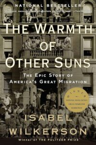 Book cover of "the warmth of other suns" by isabel wilkerson, illustrating the epic story of america's great migration, featuring a historical photograph of african american individuals in different settings, with accolades and awards noted including the pulitzer prize.