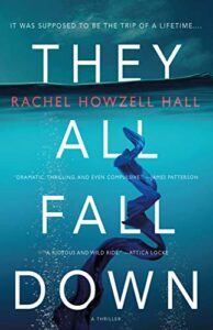 The image is a book cover with a suspenseful design. the title "they all fall down" by rachel howzell hall is prominently displayed, suggesting a thrilling narrative. the tagline "it was supposed to be the trip of a lifetime..." further sets a tone of unexpected events with potentially dark turns. at the bottom, praise quotes describe the book as "dramatic, thrilling, and even compulsive" and "a riotous and wild ride," indicating an intense, engaging read. the visual element of figures tumbling into the abyss adds to the sense of drama and chaos.