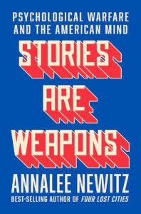 Book cover titled "psychological warfare and the american mind: stories are weapons" by annalee newitz. the text is styled in bold, fragmented red and blue letters on a light blue background.