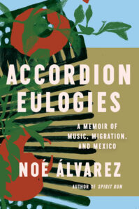 Book cover of "accordion eulogies" by noé alvarez featuring an illustration of a hand playing an accordion, surrounded by green leafy designs, set against a textured teal background.