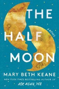 A book cover featuring a stylized graphic of a broken crescent moon set against a deep blue background with a texture resembling a starry night sky. the title "the half moon" is prominently displayed in bold, white upper-case lettering, with the tagline "a novel" underneath. the author's name, "mary beth keane," is credited below in yellow, with a note mentioning she is "the new york times bestselling author of ask again, yes.