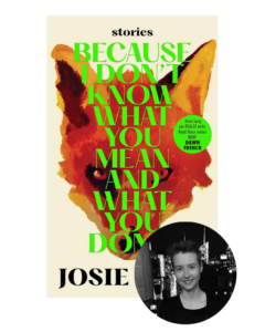 Book cover of "because i don't know what you mean and what you don't" by josie, featuring a vibrant, abstract orange and black design and an inset photo of the author at the bottom right.