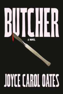 Book cover of "butcher" by joyce carol oates, featuring a large knife with a drop of blood on a black background and the title in pink block letters.