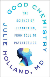 The cover of the book "Good Chemistry" by Julie Holland, MD. The title is placed at the top, with the subtitle "The Science of Connection, from Soul to Psychedelics" beneath. The author's name is vertically listed on the sides, with an illustration of two overlapping human profiles at the center. The overall color scheme consists of gradients of blue and yellow.