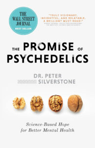 The book cover of "The Promise of Psychedelics" by Dr. Peter Silverstone. The title is centered with images of walnuts at the bottom. Endorsements and a "Wall Street Journal Best Seller" badge are visible. The subtitle reads, "Science-Based Hope for Better Mental Health.