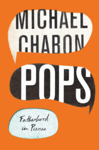 The book cover is orange with three speech bubbles: a white bubble with "Michael Chabon" in bold black letters, a black bubble with "POPS" in large white letters, and a smaller white bubble with "Fatherhood in Pieces" in cursive black text.