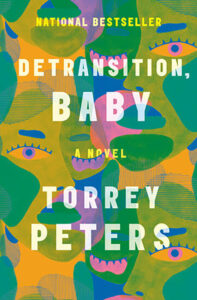 Colorful book cover of "Detransition, Baby" by Torrey Peters, featuring abstract faces and the text "National Bestseller".