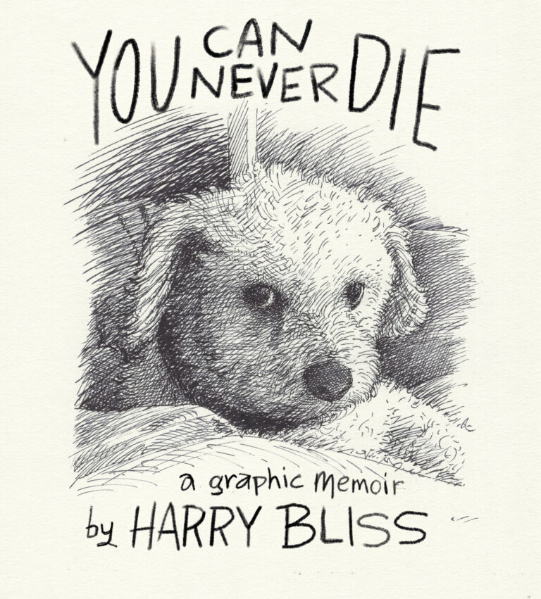 Sketch of a dog lying down, with the text "Can You Never Die: A Graphic Memoir by Harry Bliss".