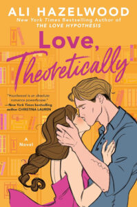 A couple embraces and kisses on the cover of "Love, Theoretically" by Ali Hazelwood surrounded by bookshelves.