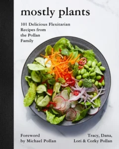 Book cover of "Mostly Plants: 101 Delicious Flexitarian Recipes" with a salad bowl; by Tracy, Dana, Lori & Corky Pollan.