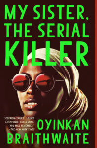 Book cover: "My Sister, the Serial Killer" by Oyinkan Braithwaite, features a woman in sunglasses and a headscarf.