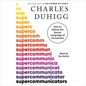 Book cover with the title "Supercommunicator" by Charles Duhigg, featuring colorful text alignment.