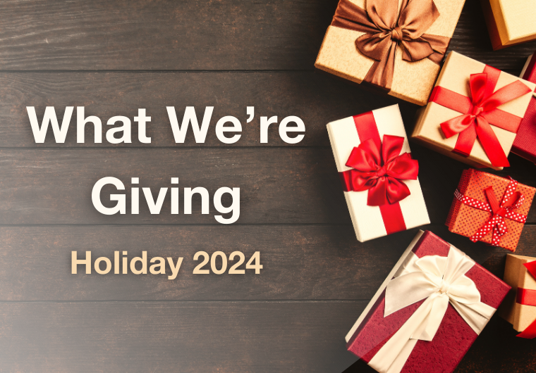 Text reading "What We're Giving, Holiday 2024" next to a variety of gift boxes with bows on a wooden surface.