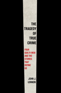 A book spine reads: The Tragedy of True Crime by John J. Lennon, with red and black text on a gray background.