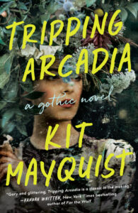 Cover of "Tripping Arcadia" by Kit Mayquist, featuring a woman surrounded by foliage and flowers.