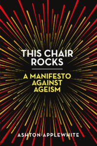 Book cover of "This Chair Rocks: A Manifesto Against Ageism" with red and yellow starburst design on black.