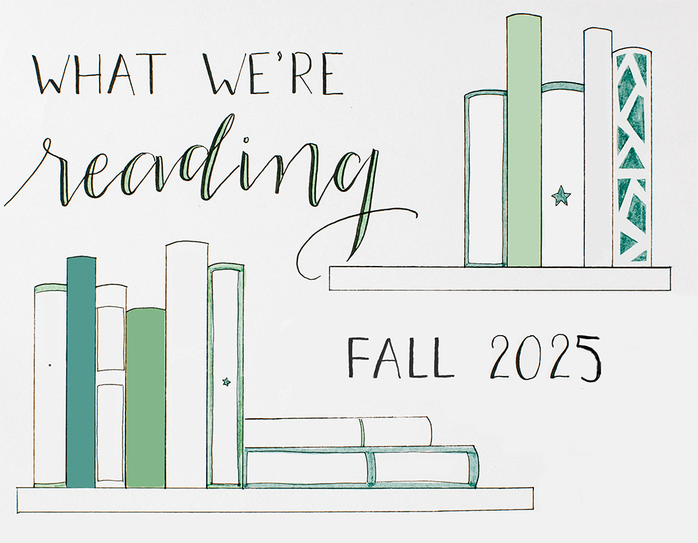 Illustration of books on shelves with the text "What we're reading Fall 2025" in hand-drawn fonts.