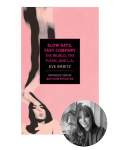 Book cover with abstract pink art, title "Slow Days, Fast Company" by Eve Babitz, and a small portrait of a woman.
