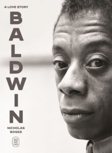 Close-up black and white photo of a man's face with the text "BALDWIN: A Love Story, Nicholas Boggs" on the left.